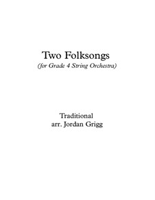 Two Folksongs (for Grade 4 String Orchestra): Two Folksongs (for Grade 4 String Orchestra) by Unknown (works before 1850)