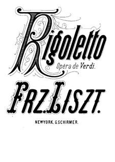 Concert Paraphrase on Themes from 'Rigoletto' by Verdi, S.434: For piano by Franz Liszt