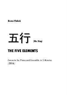 Wu Xing - Concerto for Piano and Ensemble in 5 minutes, Op.45: Wu Xing - Concerto for Piano and Ensemble in 5 minutes by Bruno Vlahek