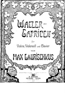 Waltz-Caprices for Violin, Cello and Piano, Op.14: Full score by Max Laurischkus