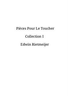 Pièces Pour La Toucher. Collection 1: Pièces Pour La Toucher. Collection 1 by Edwin Rietmeijer