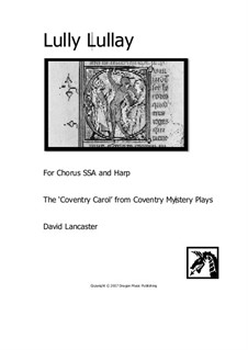 Lully Lullay - for Chorus (SSA) and Harp: Lully Lullay - for Chorus (SSA) and Harp by David Lancaster