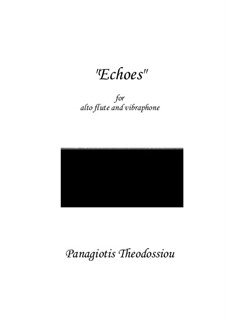 Echoes for alto flute and vibraphone, Op.75: Echoes for alto flute and vibraphone by Panagiotis Theodossiou
