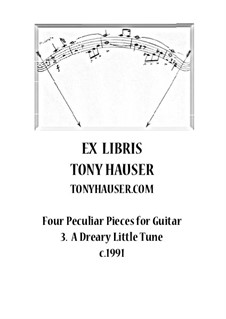 Four Peculiar Pieces for Guitar: No.3 A Dreary Little Tune by Tony Hauser