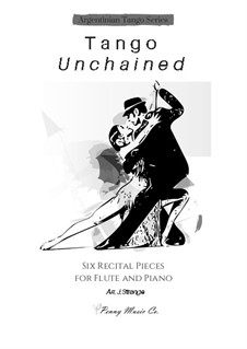 Tango Unchained: Six Recital Pieces for Flute and Piano: Tango Unchained: Six Recital Pieces for Flute and Piano by Ernesto Nazareth, Ángel Gregorio Villoldo, Carlos Gardel, Agustín Bardi