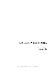 Assumpta est Maria - for SAT Choir: Assumpta est Maria - for SAT Choir by Gregor Aichinger