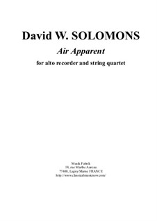 Air Apparent for alto recorder and string quartet: Air Apparent for alto recorder and string quartet by David W Solomons