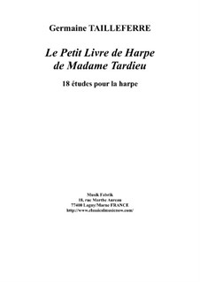Le Petit Livre de Harpe de Madame Tardieu, 18 études for the harp: Le Petit Livre de Harpe de Madame Tardieu, 18 études for the harp by Germaine Tailleferre