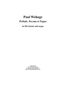 Prélude, Toccata et Fugue: For Bb clarinet and organ by Paul Wehage