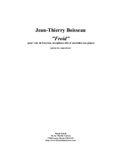 Froid for baritone voice, alto saxophone and maribma (or piano): Froid for baritone voice, alto saxophone and maribma (or piano) by Jean-Thierry Boisseau