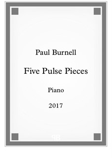 Five Pulse Pieces, for piano: Five Pulse Pieces, for piano by Paul Burnell