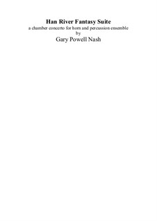 Han River Fantasy Suite, a chamber concerto for horn and percussion ensemble: Han River Fantasy Suite, a chamber concerto for horn and percussion ensemble by Gary Nash