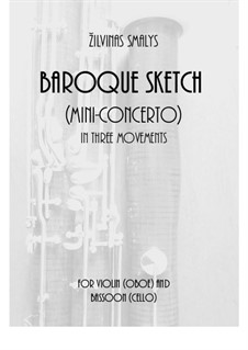 Baroque Sketch (mini - concerto) for violin (oboe) and bassoon (cello): Baroque Sketch (mini - concerto) for violin (oboe) and bassoon (cello) by Žilvinas Smalys