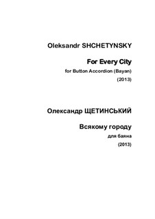 For Every City for Accordion: For Every City for Accordion by Oleksandr (Alexander) Shchetynsky (Shchetinsky)