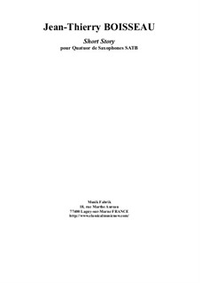 Short Story for SATB saxophone quartet: Short Story for SATB saxophone quartet by Jean-Thierry Boisseau