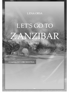 Let's Go to Zanzibar for Symphony Orchestra: Let's Go to Zanzibar for Symphony Orchestra by Lena Orsa