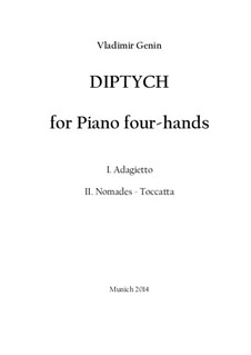 Diptych for Piano four hands I. Adagietto II. Nomades - Toccatta: Diptych for Piano four hands I. Adagietto II. Nomades - Toccatta by Vladimir Genin