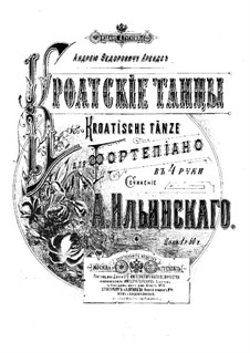 Kroatische Tänze. Bearbeitung für Klavier, vierhändig, Op.3: Kroatische Tänze. Bearbeitung für Klavier, vierhändig by Alexander Ilyinsky