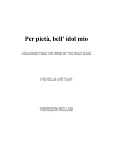 Per pieta, bell' idol mio: For cello and piano by Vincenzo Bellini