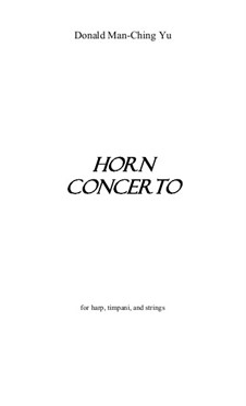 Horn Concerto for harp, timpani and strings: Horn Concerto for harp, timpani and strings by Man-Ching Donald Yu