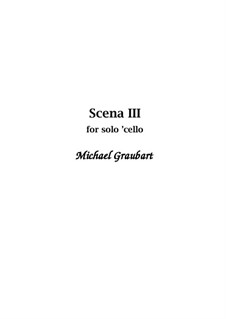 Scena III (solo 'cello): Scena III (solo 'cello) by Michael Graubart