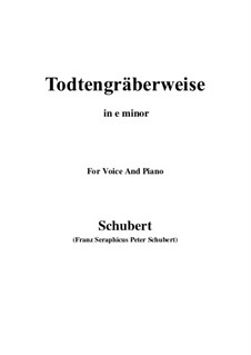 Todtengräberweise (Gravedigger's Song), D.869: For voice and piano (e minor) by Franz Schubert