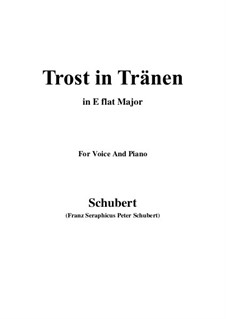 Trost in Tränen (Consolation in Tears), D.120: For voice and piano (E flat Major) by Franz Schubert