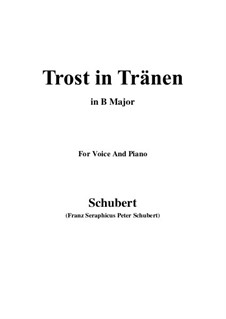 Trost in Tränen (Consolation in Tears), D.120: For voice and piano (B Major) by Franz Schubert