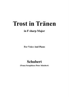 Trost in Tränen (Consolation in Tears), D.120: For voice and piano (F sharp Major) by Franz Schubert