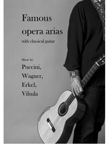 Famous opera arias with classical guitar: Famous opera arias with classical guitar by Richard Wagner, Giacomo Puccini, Ferenc Erkel, Mihajlo Vihula