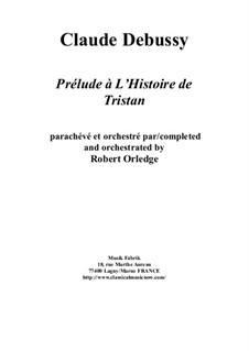 Prélude à l'Histoire de Tristan for Orchestra: Score by Claude Debussy