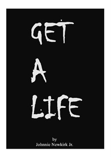 Get a Life: Get a Life by Johnnie Newkirk Jr