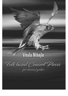 Folk based concert pieces for guitar, Op.40: Folk based concert pieces for guitar by Mihajlo Vihula