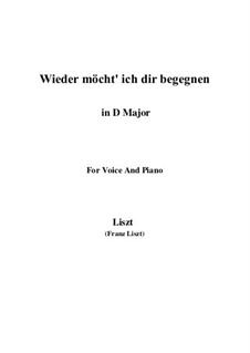 Wieder möcht ich dir begegnen, S.322: D Major by Franz Liszt