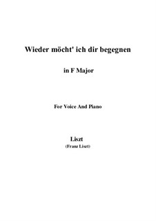 Wieder möcht ich dir begegnen, S.322: F Major by Franz Liszt