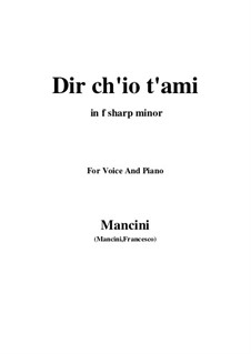Dir ch'io t'ami: For voice and piano (f sharp minor) by Francesco Mancini
