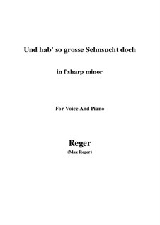 Und hab' so grosse Sehnsucht doch: F sharp minor by Max Reger