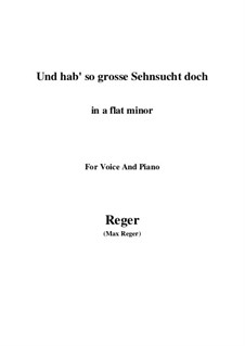 Und hab' so grosse Sehnsucht doch: A flat minor by Max Reger