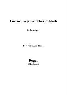 Und hab' so grosse Sehnsucht doch: B minor by Max Reger