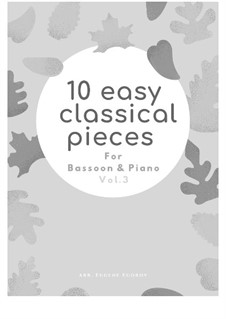 10 Easy Classical Pieces for Bassoon and Piano Vol.3: Complete set by Edward MacDowell, Johann Strauss (Sohn), Johannes Brahms, Georg Friedrich Händel, Felix Mendelssohn-Bartholdy, Robert Schumann, Muzio Clementi, Giuseppe Verdi, Anton Rubinstein, Johan Halvorsen