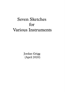 Seven Sketches for Various Instruments: Seven Sketches for Various Instruments by Jordan Grigg