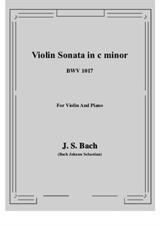 Sonata for Violin and Harpsichord No.4 in C Minor, BWV 1017: Arrangement for violin and piano by Johann Sebastian Bach