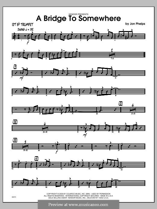 A Bridge To Somewhere: 1st Bb Trumpet part by Jon Phelps