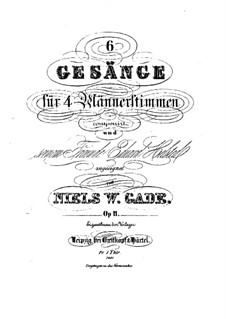 Six Songs for Male Choir, Op.11: Six Songs for Male Choir by Niels Wilhelm Gade