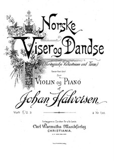 Norwegian Folk Songs and Dances, for Violin and Piano: Norwegian Folk Songs and Dances, for Violin and Piano by Johan Halvorsen