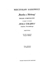 Bianka z Moleny. Prolog Symfoniczny z muzyki do dramatu 'Biała Gołąbka', Op.6: Bianka z Moleny. Prolog Symfoniczny z muzyki do dramatu 'Biała Gołąbka' by Mieczysław Karłowicz