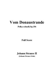 Vom Donaustrande, Polka schnell, Op.356: Vom Donaustrande, Polka schnell by Johann Strauss (Sohn)