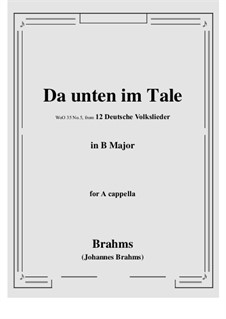 12 Deutsche Volkslieder, WoO 35: No.5 Da unten im Tale in B Major, for a cappella by Johannes Brahms
