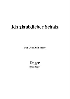 Ich glaub, lieber Schatz: For Cello and Piano by Max Reger