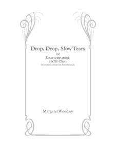 Drop, Drop, Slow Tears (Unacc SATB): Drop, Drop, Slow Tears (Unacc SATB) by Margaret Simmonds